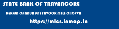 STATE BANK OF TRAVANCORE  KERALA CANNUR PAYYAVOOR MELE CHOVVA  micr code